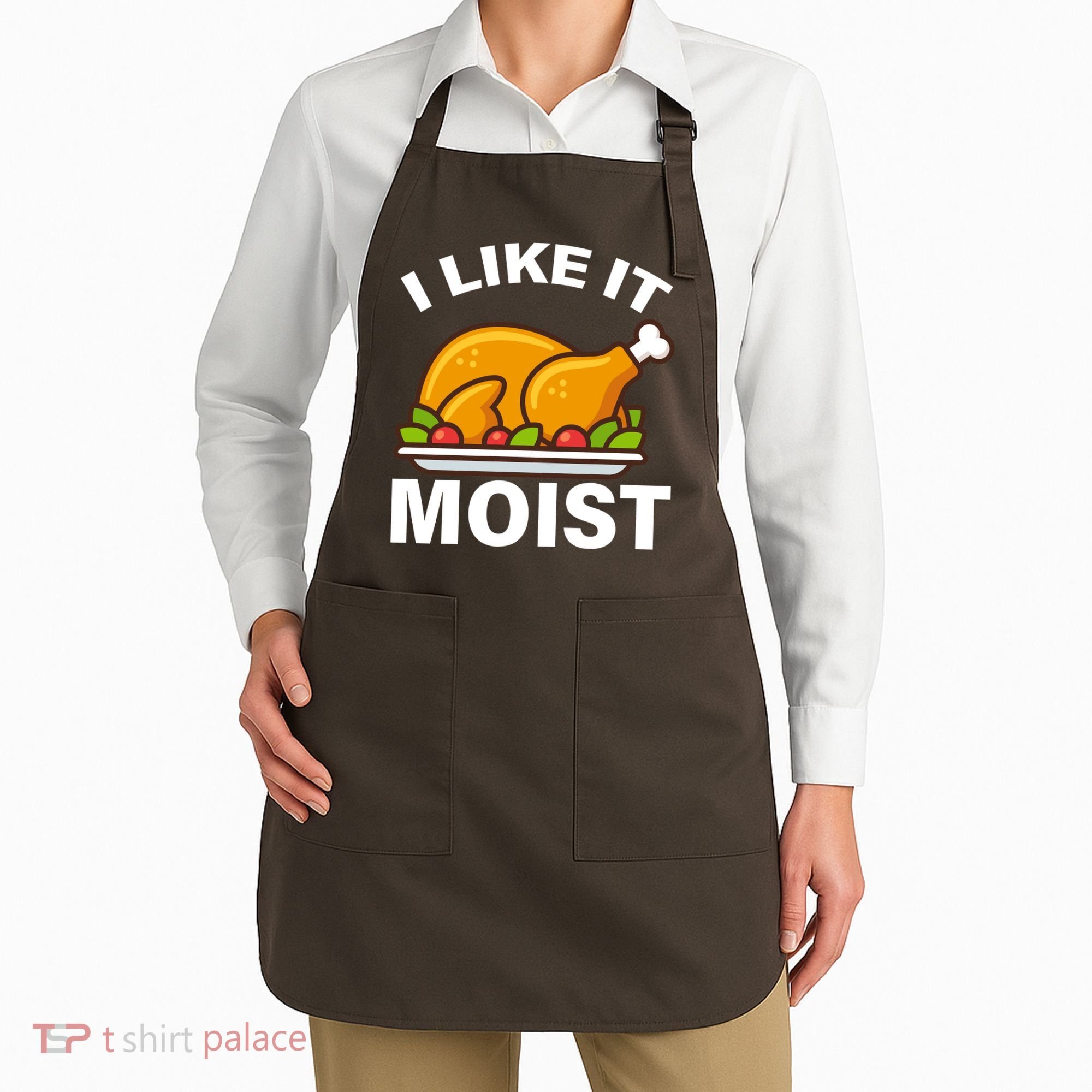 I Like It Moist Funny Turkey Thanksgiving Dinner Apron