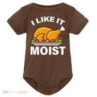 I Like It Moist Funny Turkey Thanksgiving Dinner Baby Bodysuit thumb 0