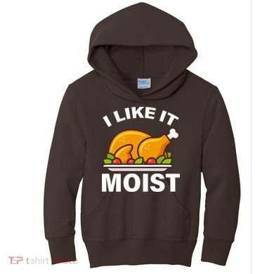 I Like It Moist Funny Turkey Thanksgiving Dinner Kids Hoodie