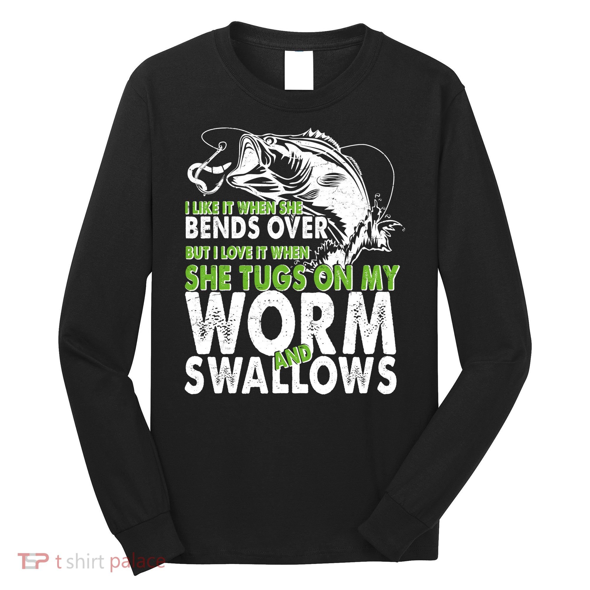 I Like It When She Bends Over Fishing Bait Long Sleeve Shirt