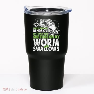 I Like It When She Bends Over Fishing Bait Tumbler
