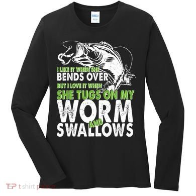 I Like It When She Bends Over Fishing Bait Women's Long Sleeve Shirt