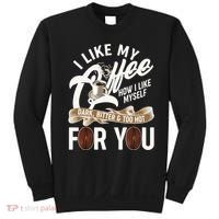 I Like My Coffee How I Like Myself Dark Bitter and Too Hot For You Sweatshirt thumb 0
