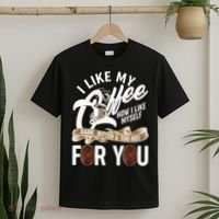 I Like My Coffee How I Like Myself Dark Bitter and Too Hot For You T-Shirt thumb 2