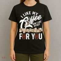 I Like My Coffee How I Like Myself Dark Bitter and Too Hot For You T-Shirt thumb 4