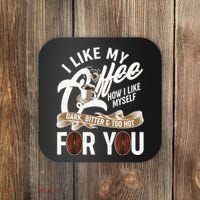 I Like My Coffee How I Like Myself Dark Bitter and Too Hot For You Coaster thumb 0