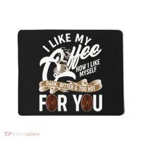I Like My Coffee How I Like Myself Dark Bitter and Too Hot For You Mousepad thumb 0