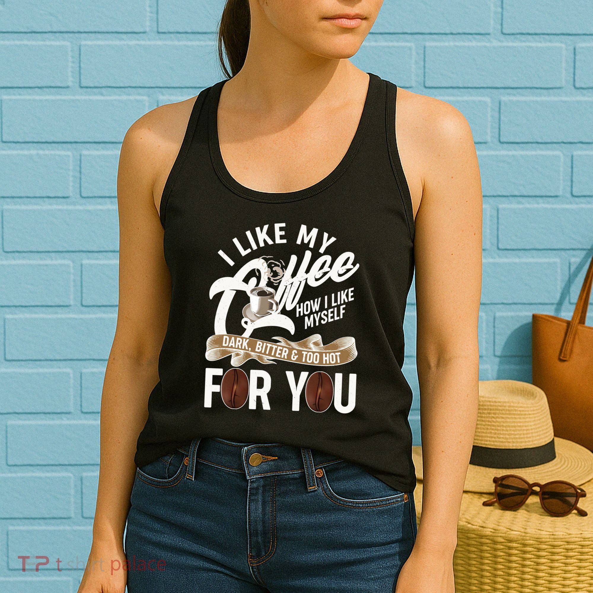I Like My Coffee How I Like Myself Dark Bitter and Too Hot For You Women's Tank Top