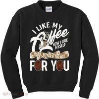 I Like My Coffee How I Like Myself Dark Bitter and Too Hot For You Kids Sweatshirt thumb 0