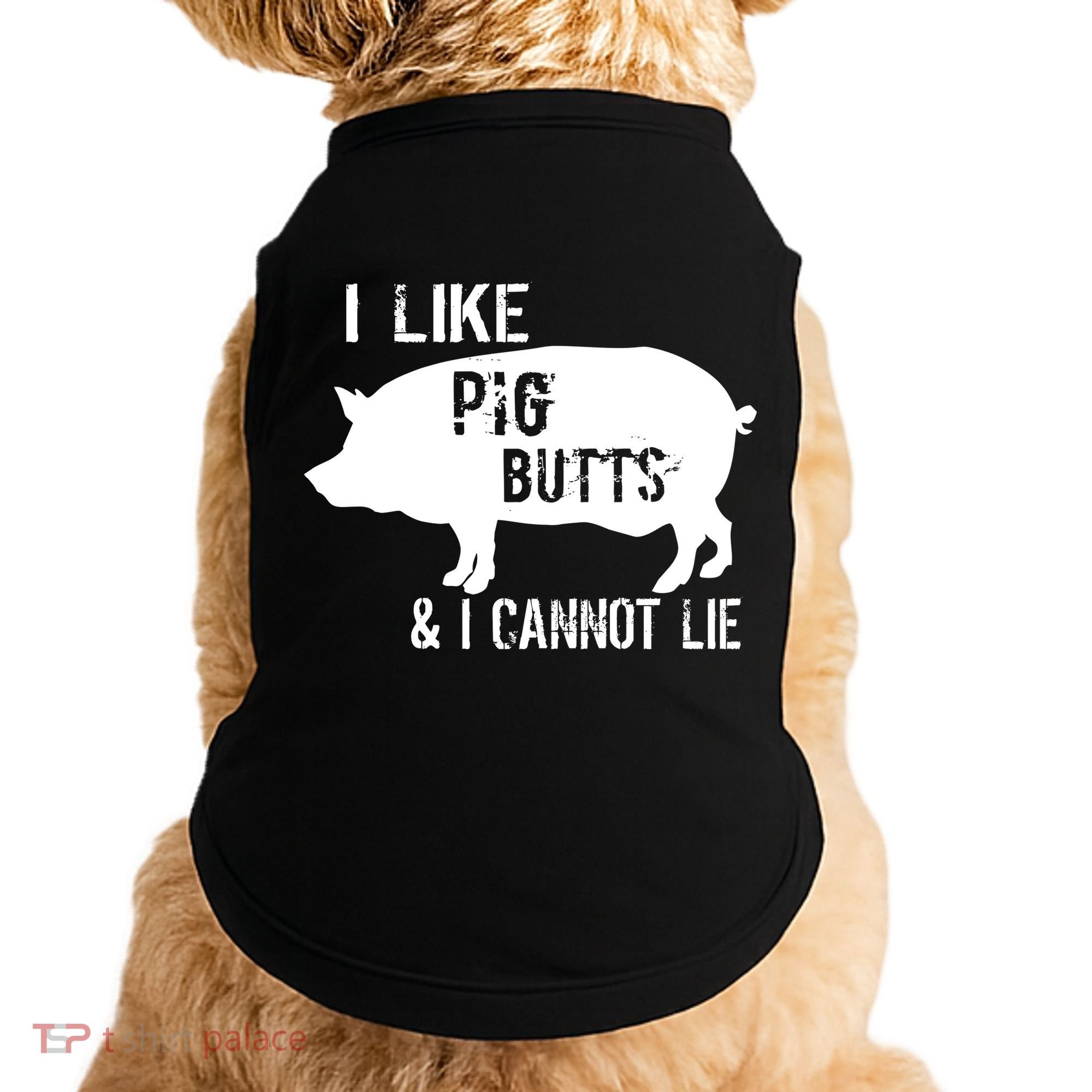 I Like Pig Butts & I Cannot Lie Doggie Tank