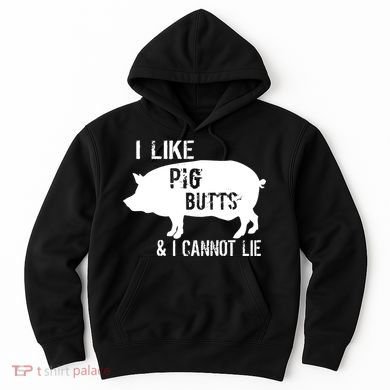 I Like Pig Butts & I Cannot Lie Hoodie