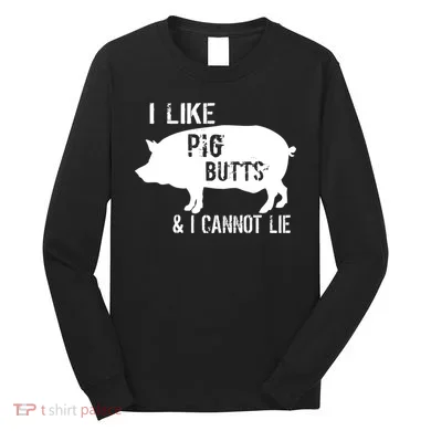 I Like Pig Butts & I Cannot Lie Long Sleeve Shirt