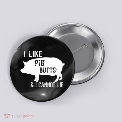 I Like Pig Butts & I Cannot Lie Button