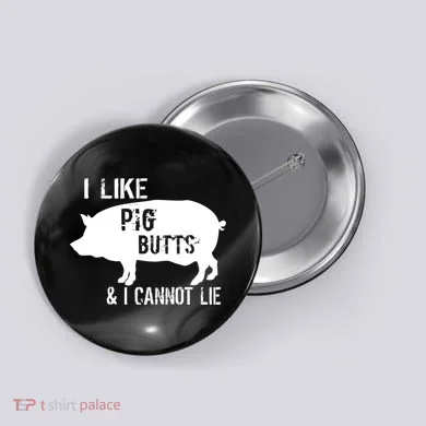 I Like Pig Butts & I Cannot Lie Button
