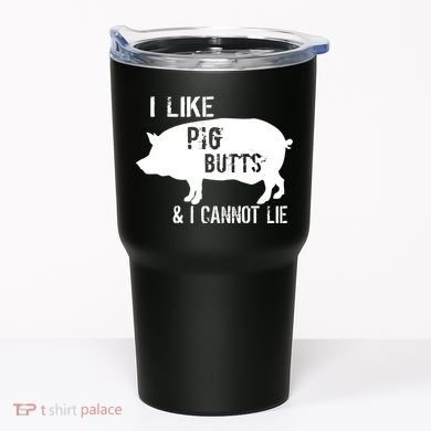 I Like Pig Butts & I Cannot Lie Tumbler