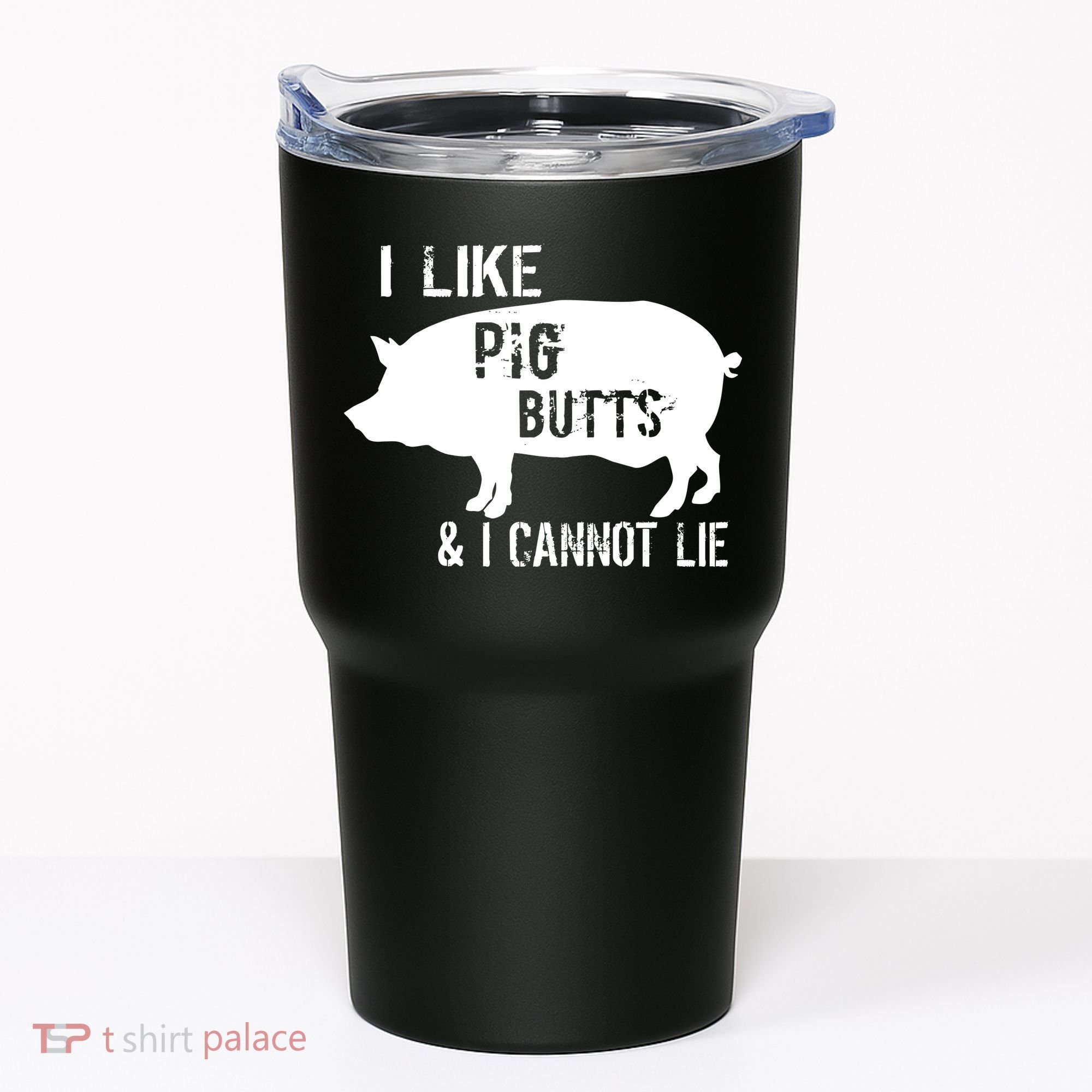 I Like Pig Butts & I Cannot Lie Tumbler