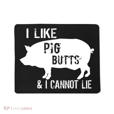 I Like Pig Butts & I Cannot Lie Mousepad