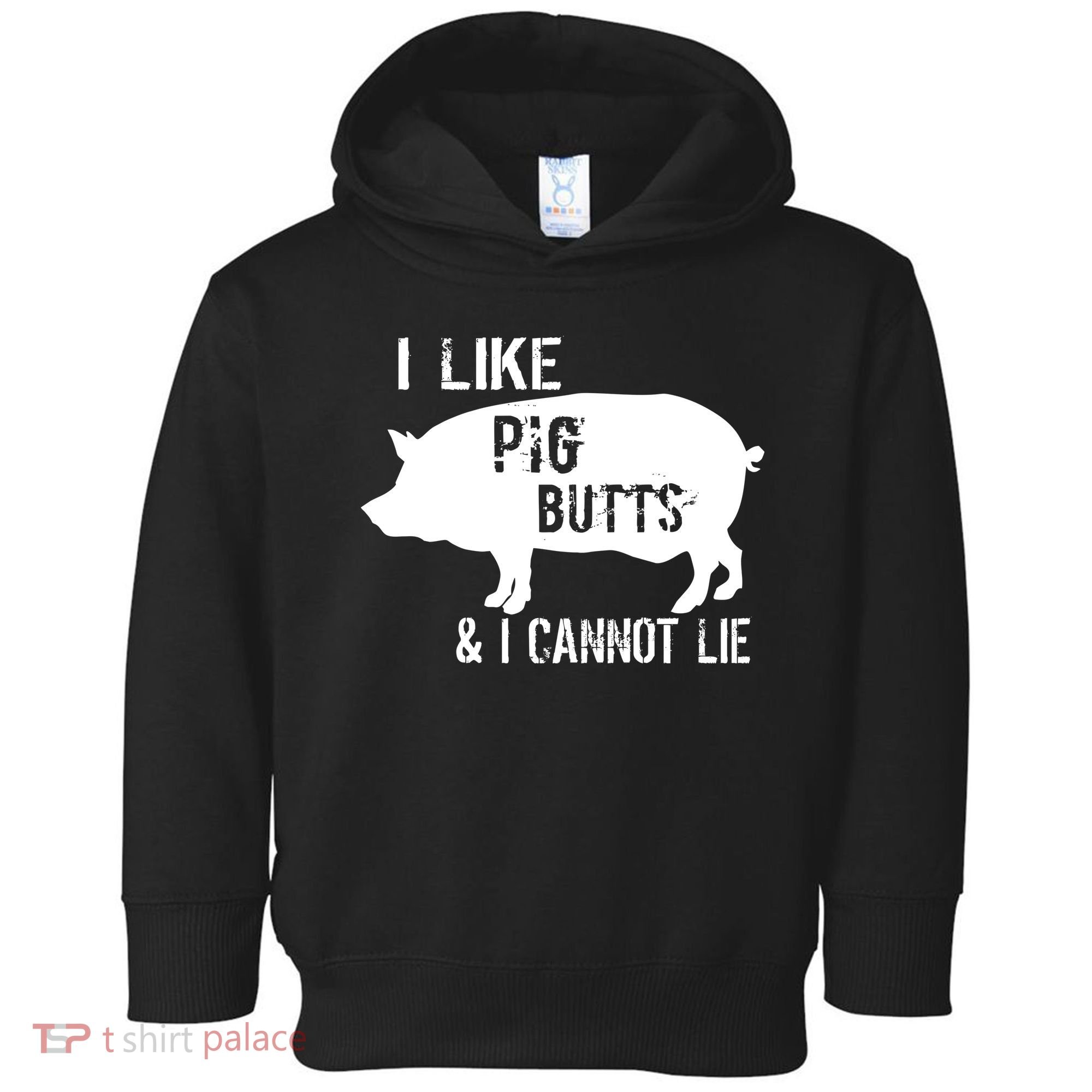 I Like Pig Butts & I Cannot Lie Toddler Hoodie