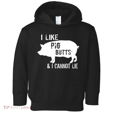 I Like Pig Butts & I Cannot Lie Toddler Hoodie