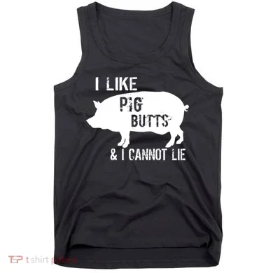 I Like Pig Butts & I Cannot Lie Tank Top