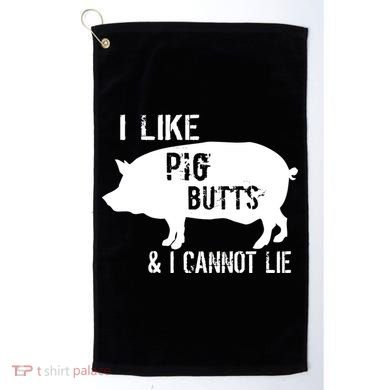 I Like Pig Butts & I Cannot Lie Golf Towel
