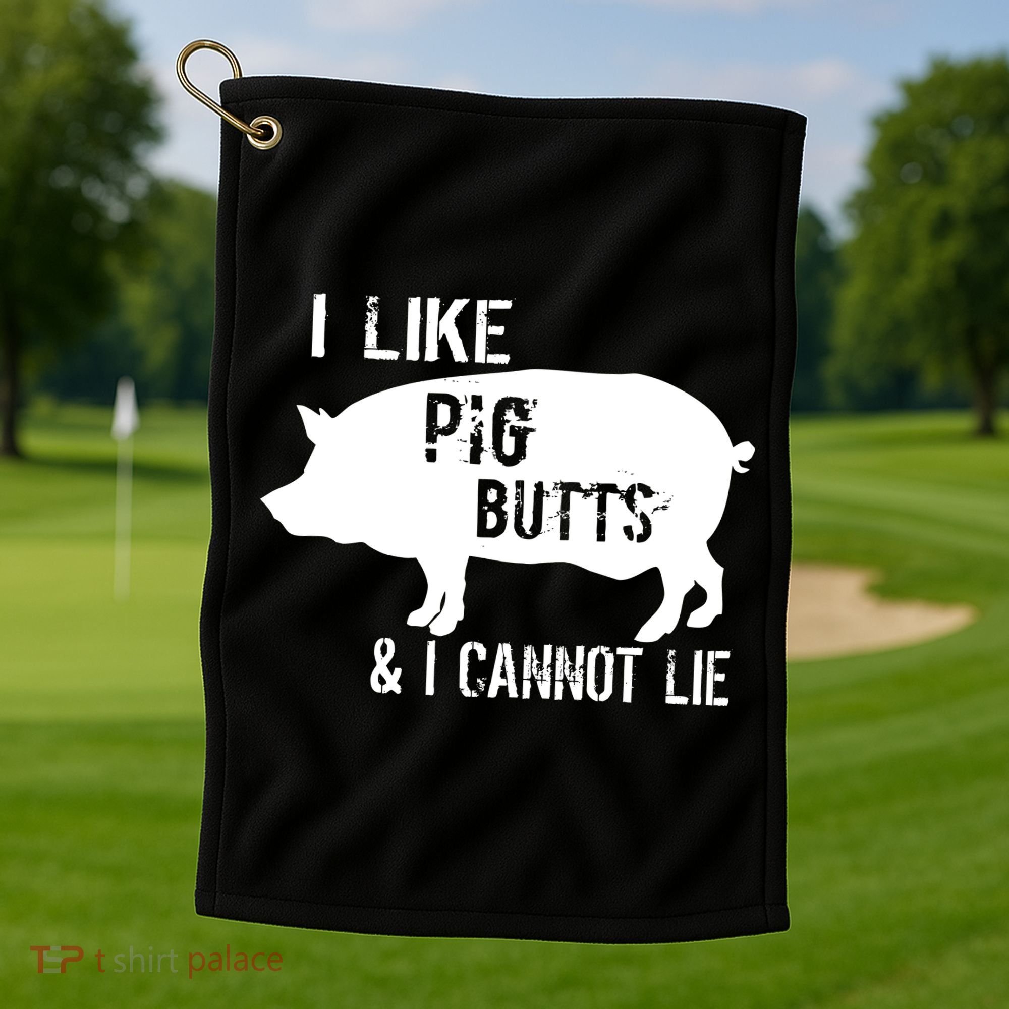 I Like Pig Butts & I Cannot Lie Golf Towel