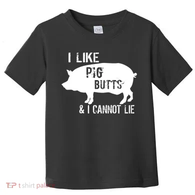 I Like Pig Butts & I Cannot Lie Toddler T-Shirt