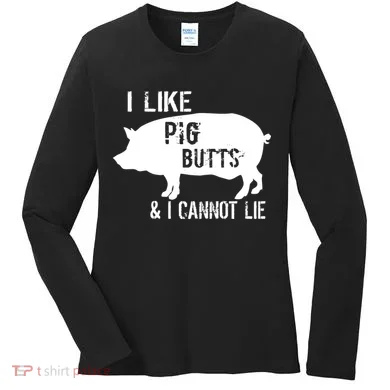 I Like Pig Butts & I Cannot Lie Women's Long Sleeve Shirt