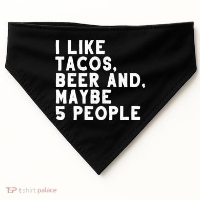 I Like Tacos Beer And Maybe 5 People USA-Made Doggie Bandana