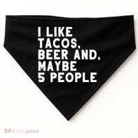 I Like Tacos Beer And Maybe 5 People USA-Made Doggie Bandana thumb 0
