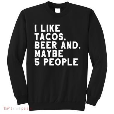 I Like Tacos Beer And Maybe 5 People Sweatshirt