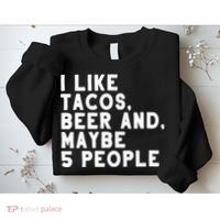 I Like Tacos Beer And Maybe 5 People Sweatshirt thumb 2