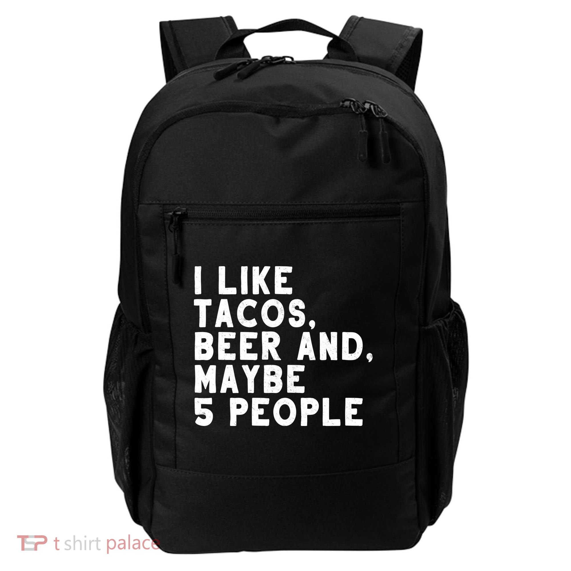 I Like Tacos Beer And Maybe 5 People Backpack