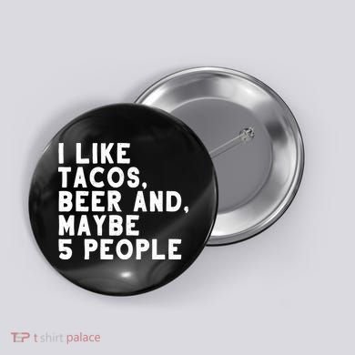 I Like Tacos Beer And Maybe 5 People Button