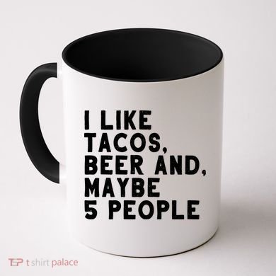 I Like Tacos Beer And Maybe 5 People Coffee Mug