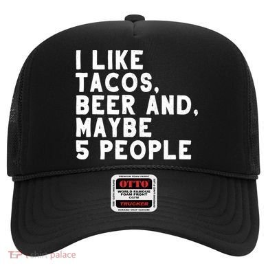 I Like Tacos Beer And Maybe 5 People Hat