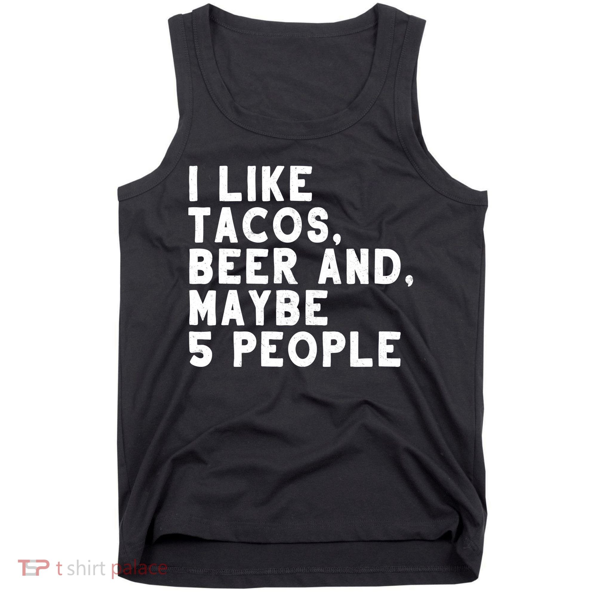 I Like Tacos Beer And Maybe 5 People Tank Top