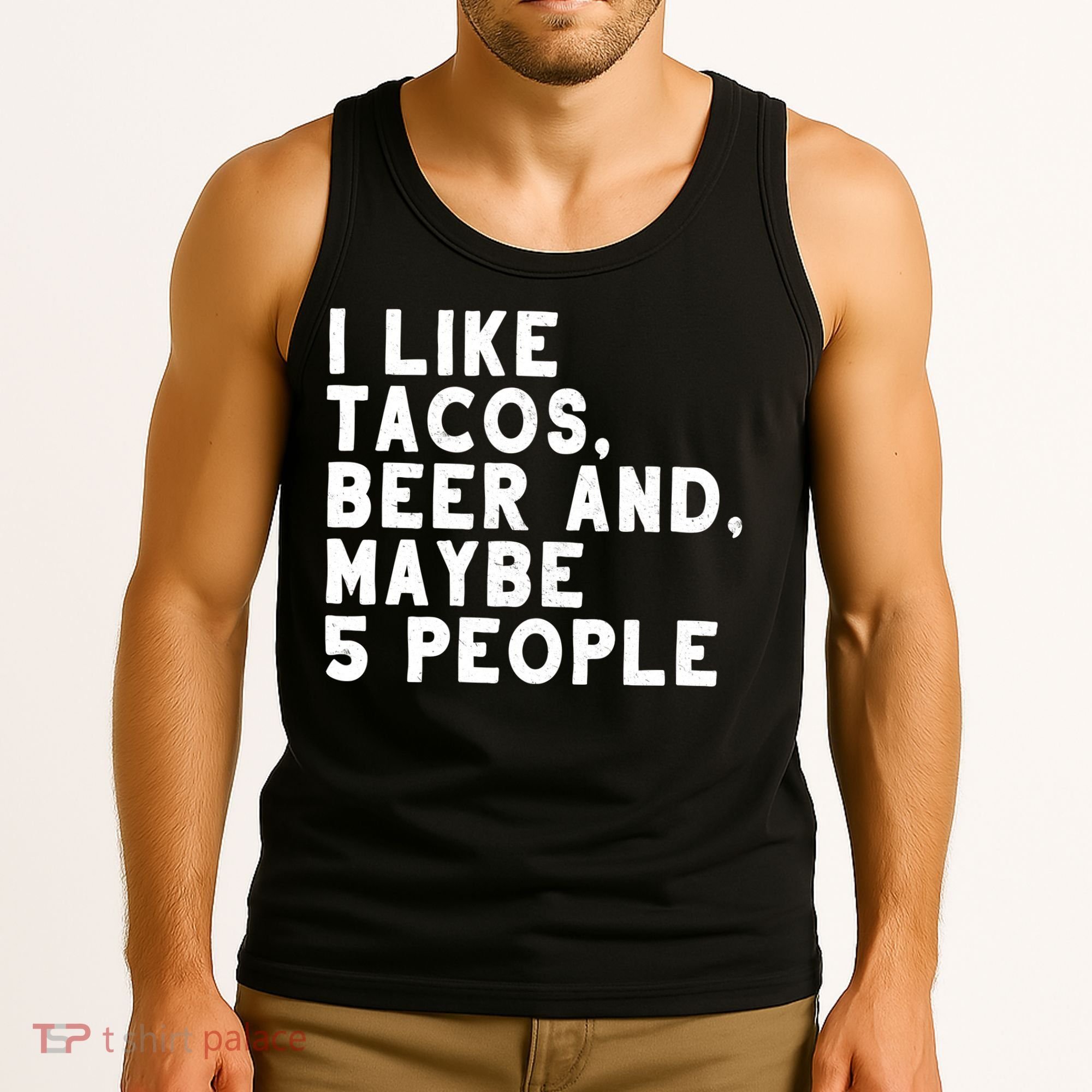 I Like Tacos Beer And Maybe 5 People Tank Top