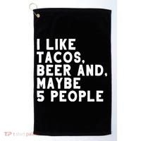 I Like Tacos Beer And Maybe 5 People Golf Towel thumb 0