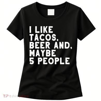 I Like Tacos Beer And Maybe 5 People Women's T-Shirt