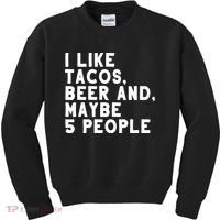 I Like Tacos Beer And Maybe 5 People Kids Sweatshirt thumb 0