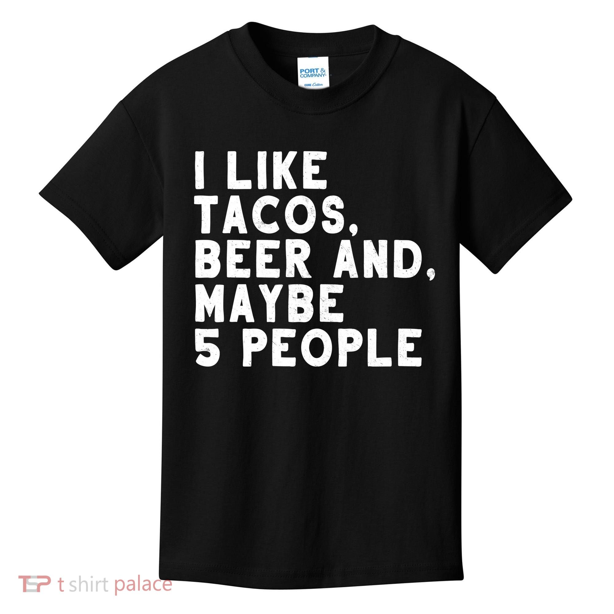 I Like Tacos Beer And Maybe 5 People Kids T-Shirt