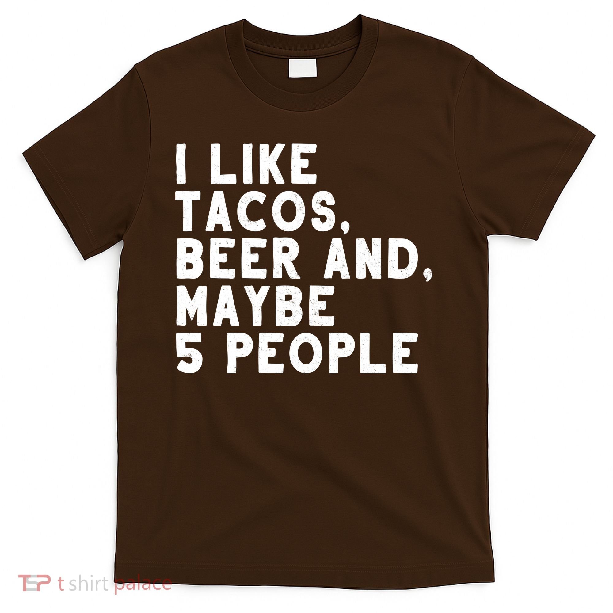 I Like Tacos Beer And Maybe 5 People T-Shirt