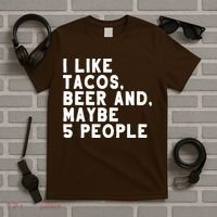 I Like Tacos Beer And Maybe 5 People T-Shirt thumb 5