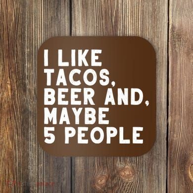 I Like Tacos Beer And Maybe 5 People Coaster