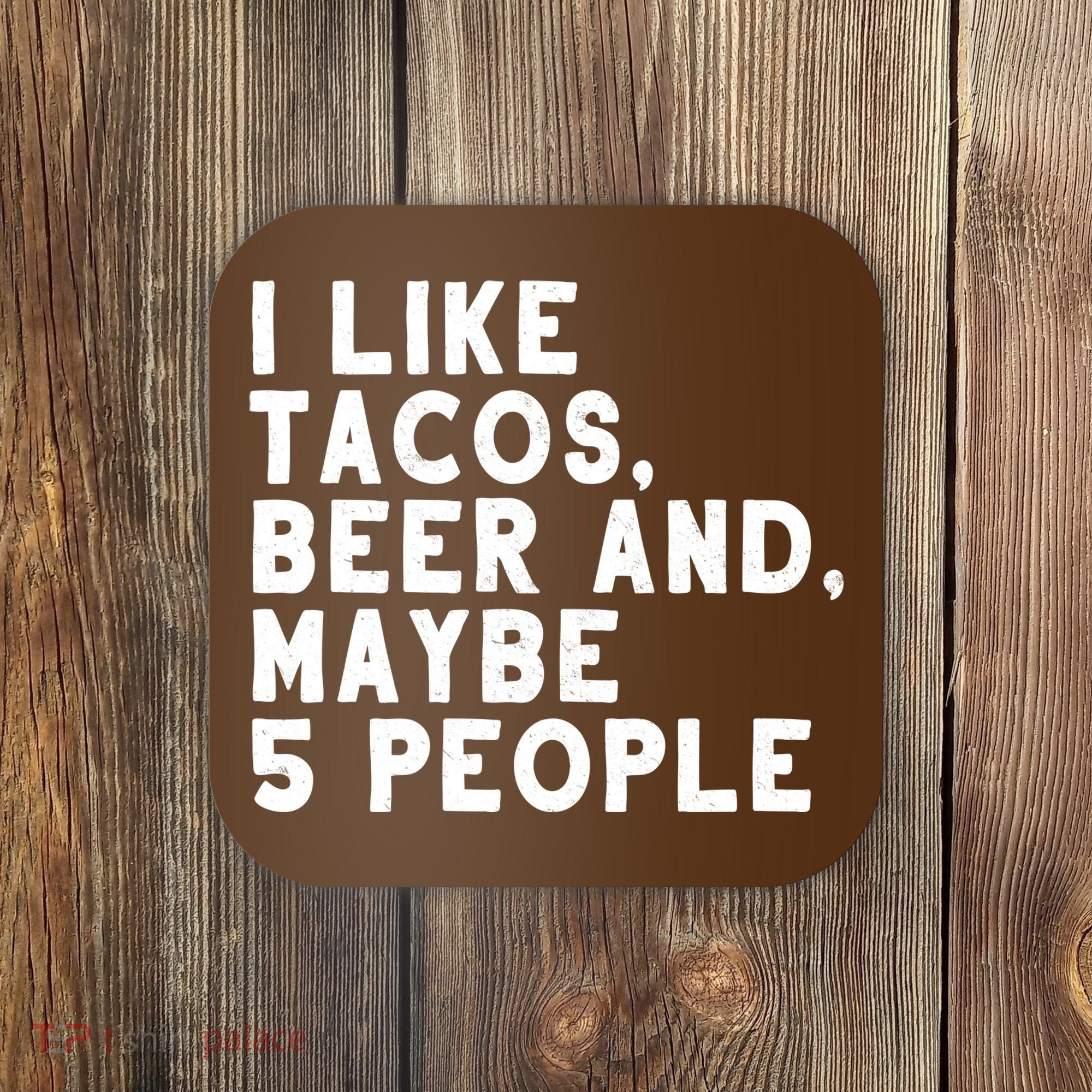 I Like Tacos Beer And Maybe 5 People Coaster