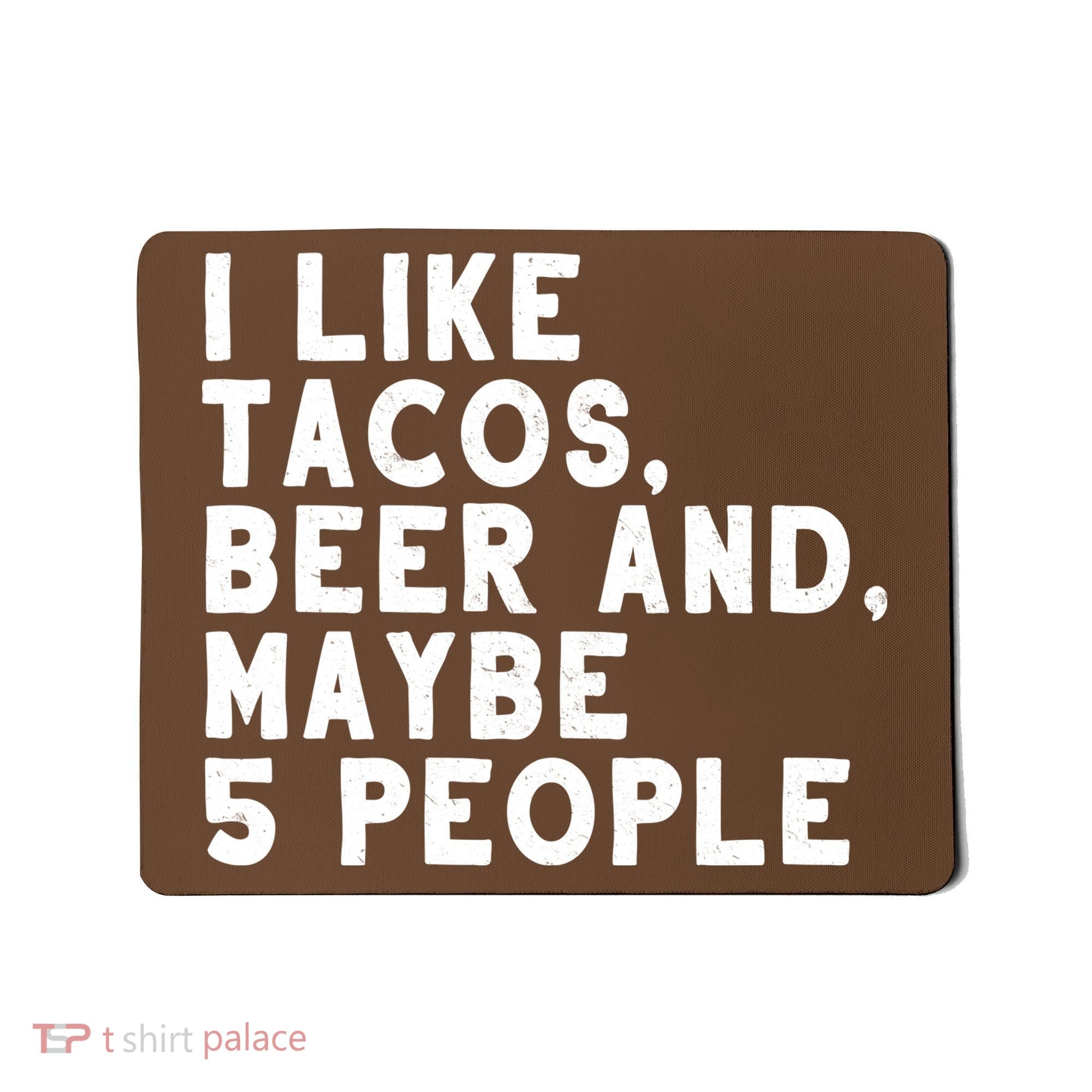 I Like Tacos Beer And Maybe 5 People Mousepad