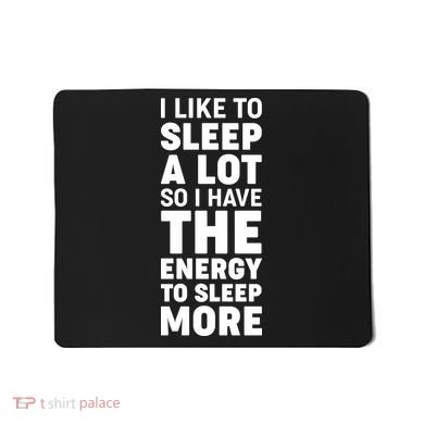 I Like to Sleep A Lot Mousepad
