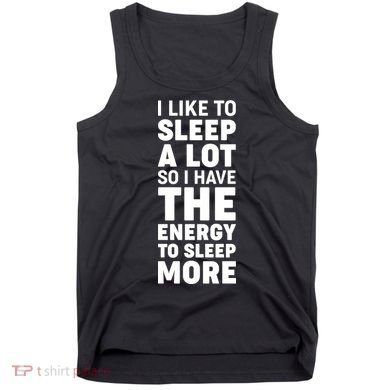 I Like to Sleep A Lot Tank Top