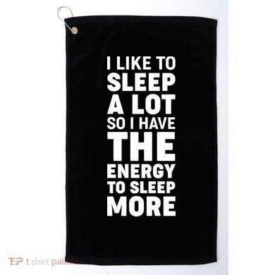 I Like to Sleep A Lot Golf Towel